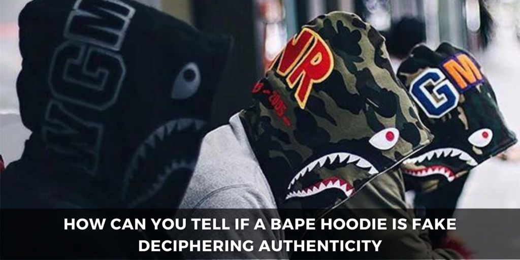 how can you tell if a bape hoodie is fake