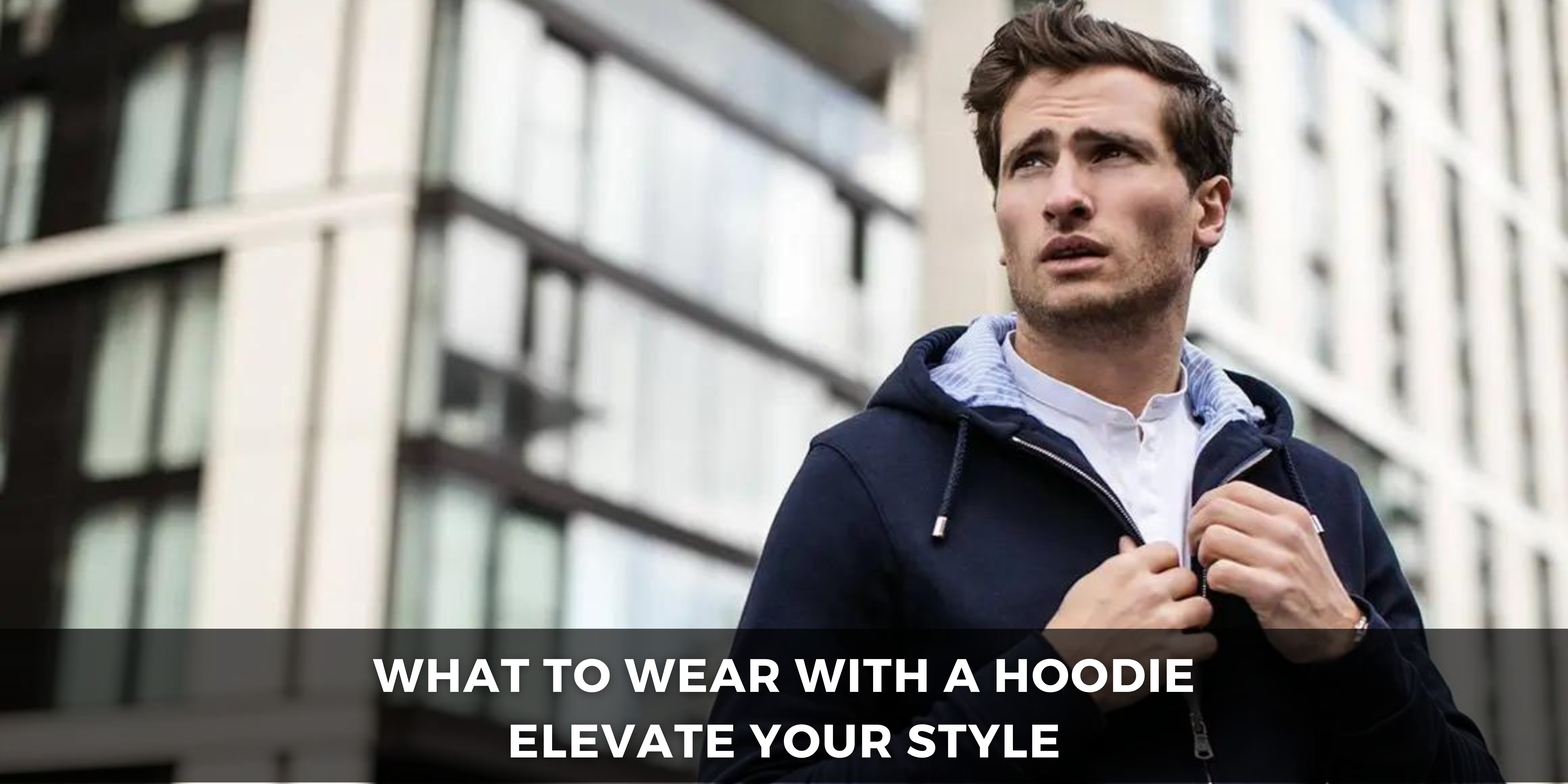 What to Wear with a Hoodie