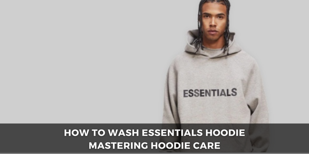 how to wash essentials hoodie