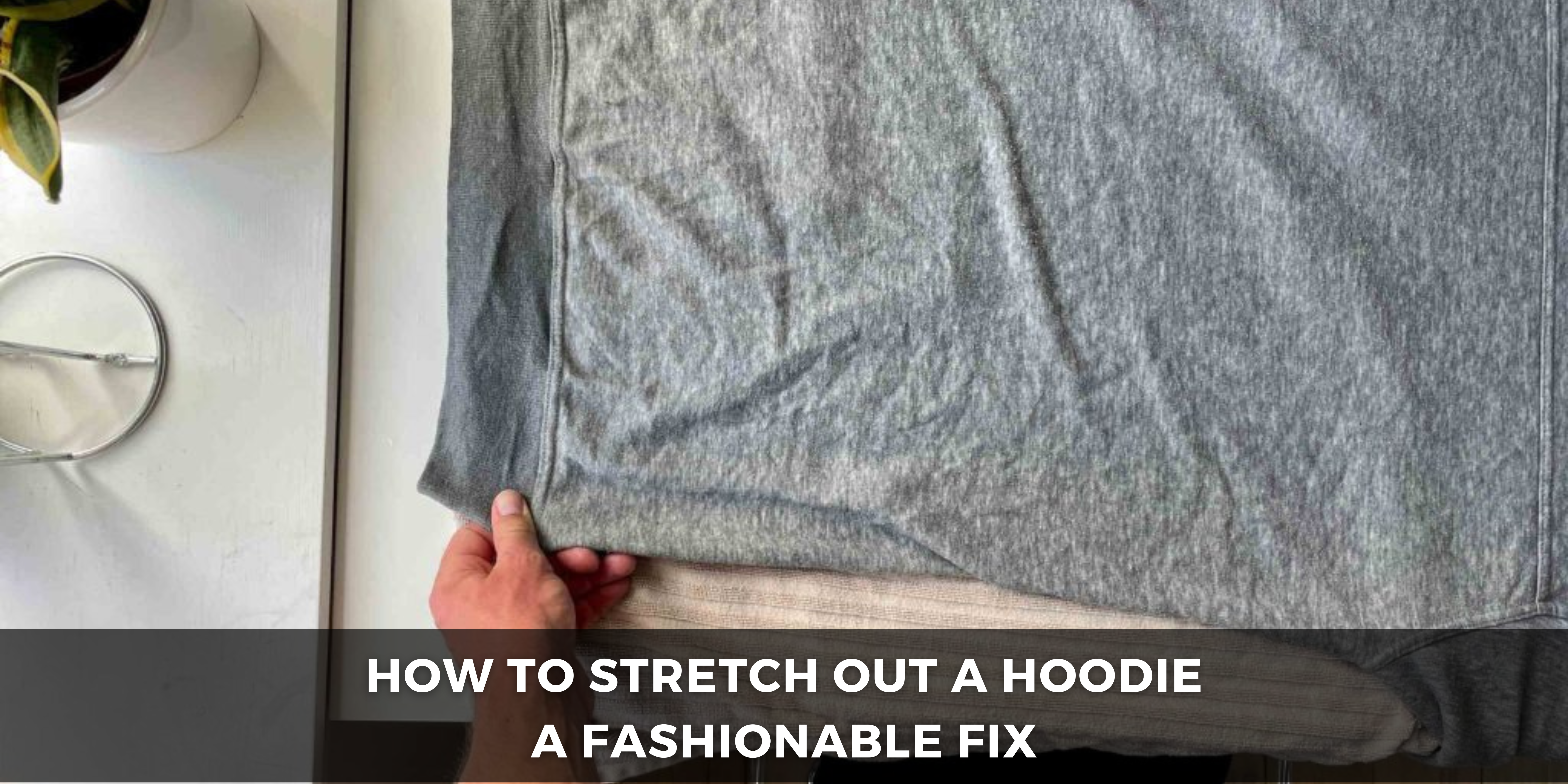 how to stretch out a hoodie