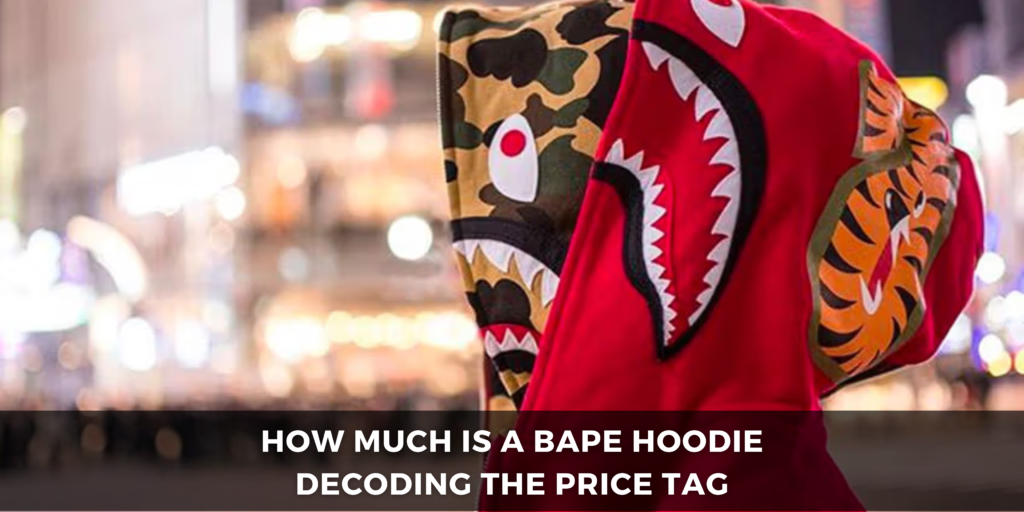 How Much is a Bape Hoodie