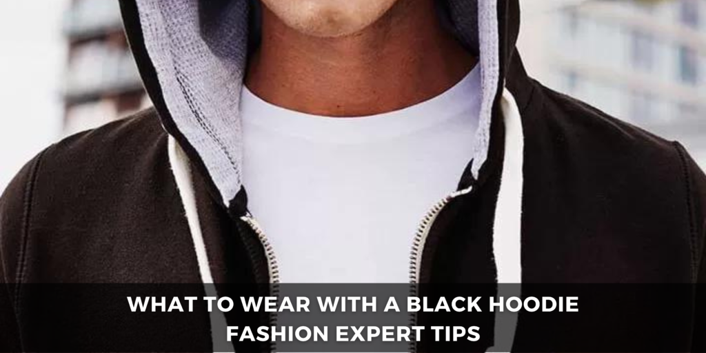 what to wear with a black hoodie