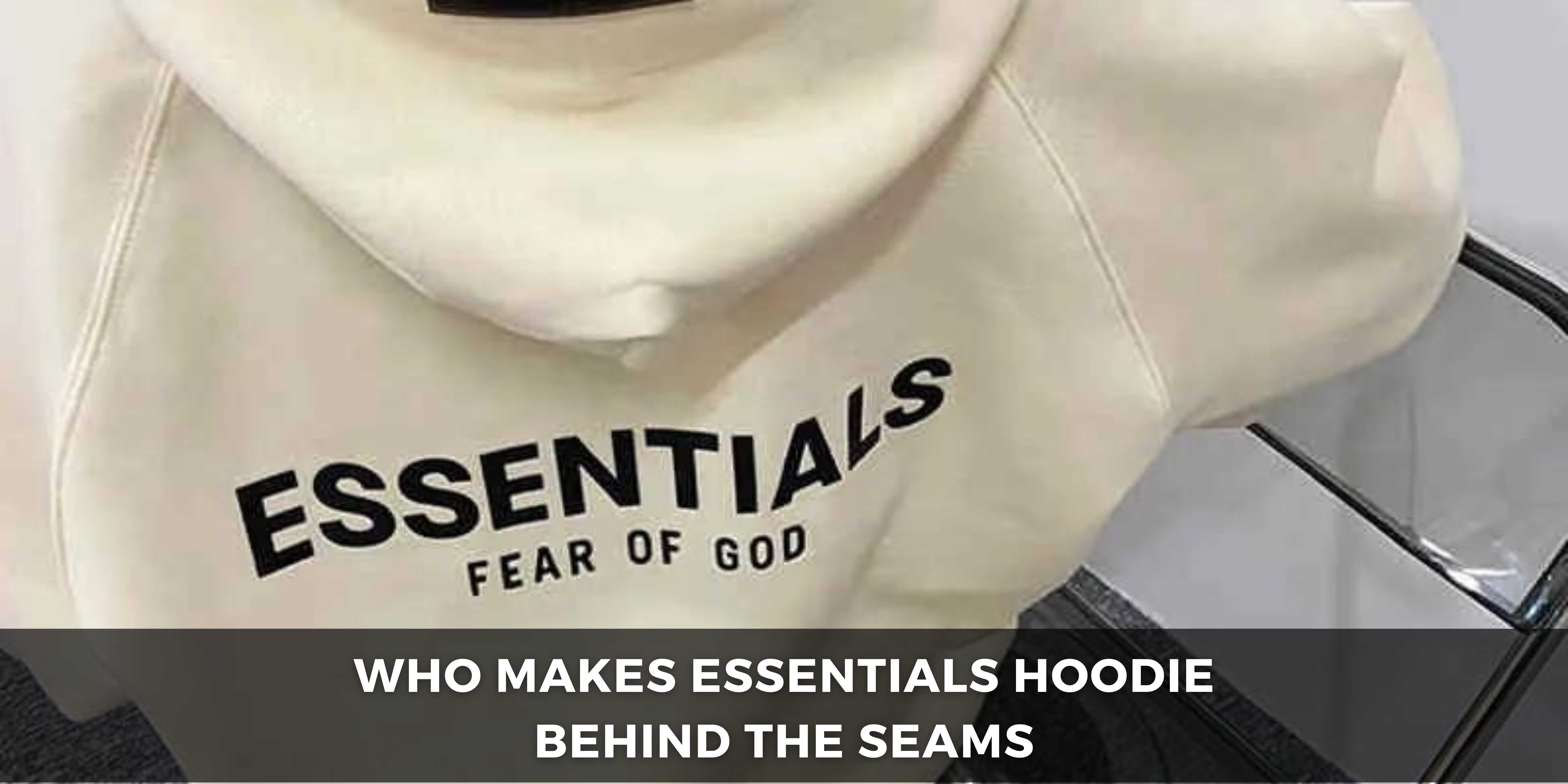 Who makes Essentials Hoodie